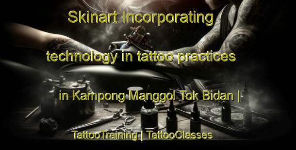 Skinart Incorporating technology in tattoo practices in Kampong Manggol Tok Bidan | TattooTraining | TattooClasses | SkinartTraining-Malaysia